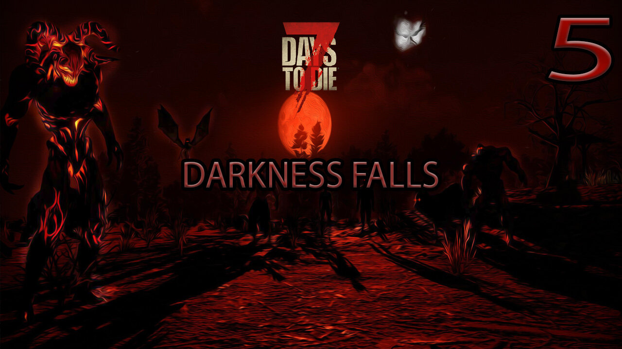 7 Days To Die Darkness Falls Part 5