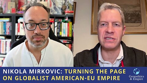 Nikola Mirkovic: Turning the Page on Globalist American-EU Empire