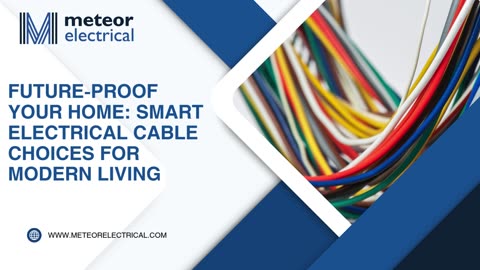 Future-Proof Your Home: Smart Electrical Cable Choices for Modern Living
