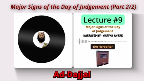 Major Signs of the Day of Judgement |Ad-Dajjal (Anti-christ) | Lecture No. 9 - The Hereafter Series