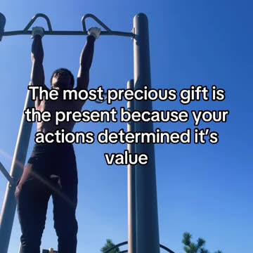 The most precious Gift is the present because your actions determined it’s value