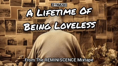 A Lifetime Of Being Loveless | (From The REMINISCENCE Mixtape)