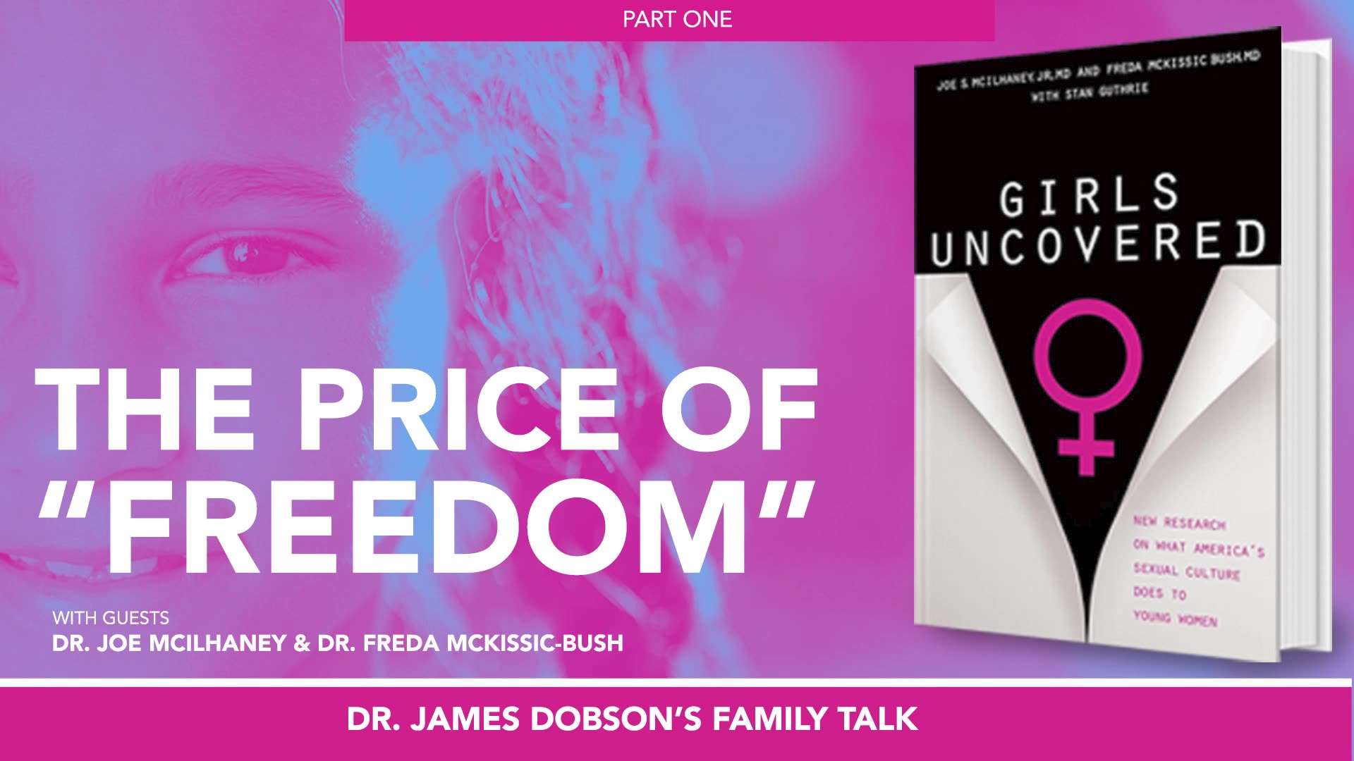 The Vulnerability of Our Girls - Part 1 with Guests Dr. Joe McIlhaney and Dr. Freda McKissic-Bush