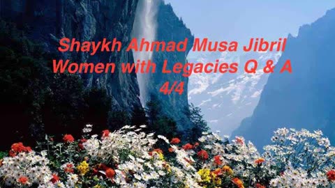 04 - Q&A - Women With Legacies - Sheikh Ahmad Jibril