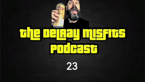 The Delray Misfits Podcast - 23