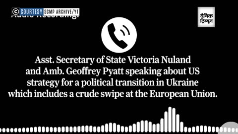 The US & the Ukraine conflict : Recorded conversation between Victoria Nuland and Geoffrey Pyatt