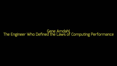 Gene Amdahl: The Engineer Who Defined the Laws of Computing Performance