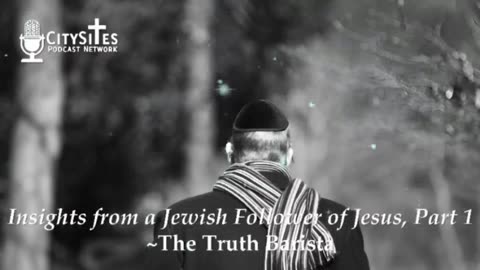 Insights from a Jewish Follower of Jesus, Part 1