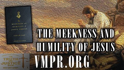 04 Dec 25, The Truth & Justice Show: - The Meekness and Humility of Jesus