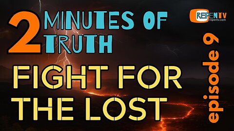 2 Minutes of Truth Ep 9 - Fight For The Lost