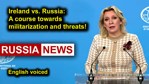 Ireland vs. Russia: A course towards militarization and threats! Zakharova, Russia