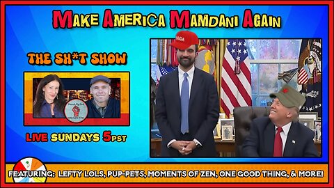 The Sh*t Show - Make America MAMDANI Again Edition!