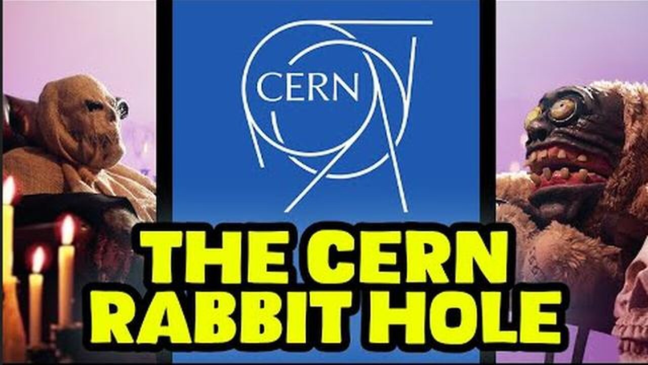 The CERN Rabbit Hole is TERRIFYING