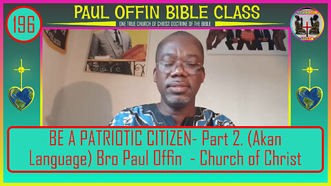 196| BE A PATRIOTIC CITIZEN- Part 2. (Akan Language) Bro Paul Offin - Church of Christ