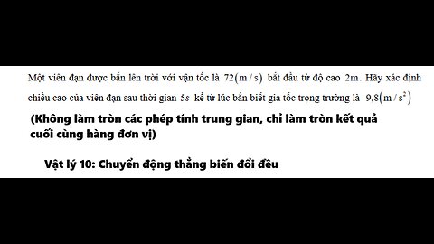 Toán 12- Vật lý 10: Một viên đạn được bắn lên trời với vận tốc là 72 (m / s) bắt đầu từ độ cao 2m .