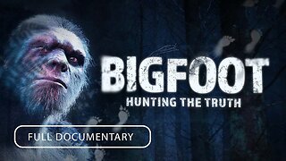 Bigfoot: Hunting the Truth | Full Documentary