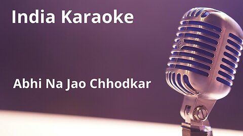 Abhi Na Jao Chhodkar Karaoke Hindi