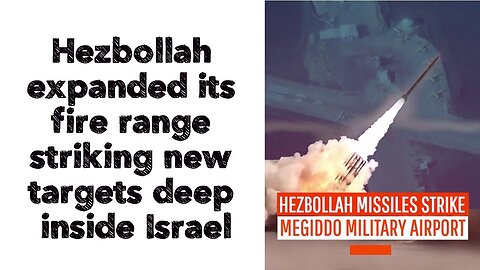 Hezbollah expanded its fire range striking new targets in the Israeli depth