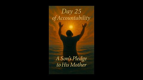 Day 25 of Accountability | A Son’s Pledge to His Mother #accountability