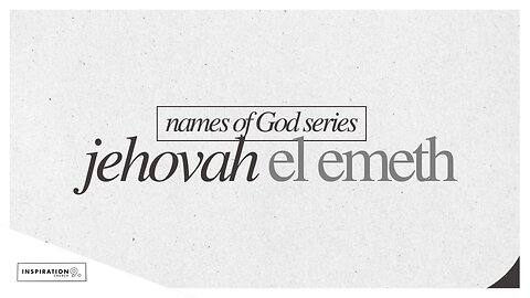Names of God Series: Jehovah El Emeth // December 28, 2025