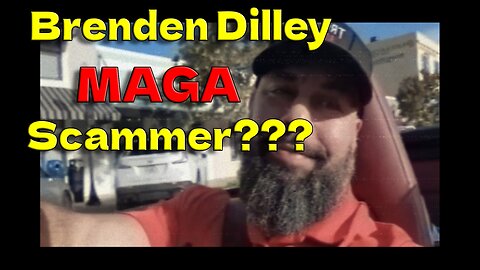 Is Brenden Dilley A MAGA Grifter, MAGA Royalty, Or A MAGA Scam Artist?