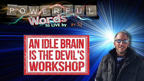 IDLENESS IS THE DEVIL'S WORKSHOP