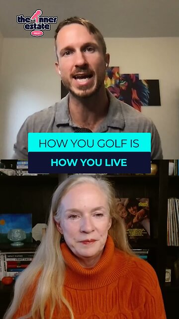 How you golf is how you LIVE