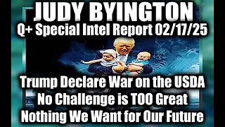 Judy Byington Special 2.17.25 ~ Trump Declare War on the USDA, No Challenge is Too Great