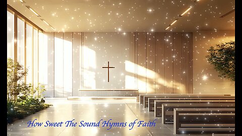 ✝️ 🎼 🎶 How Sweet the Sounds of Hymns of Faith ✝️🎶🎼