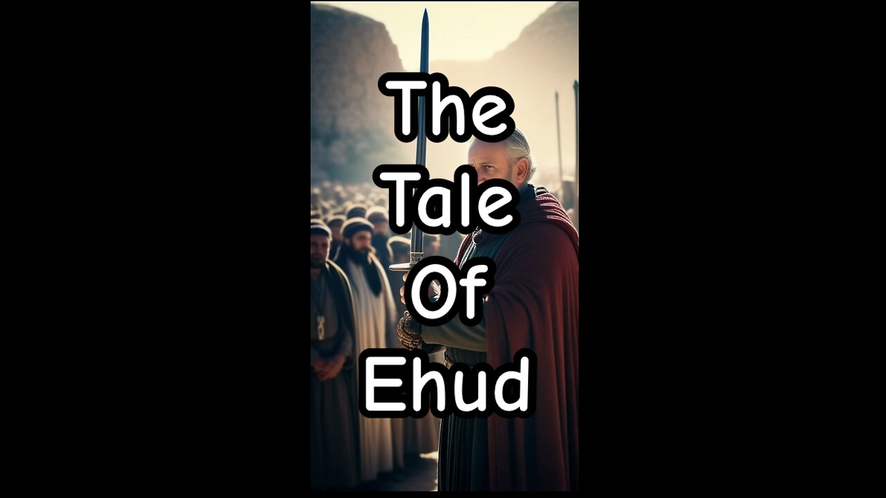 The tale of Ehud.