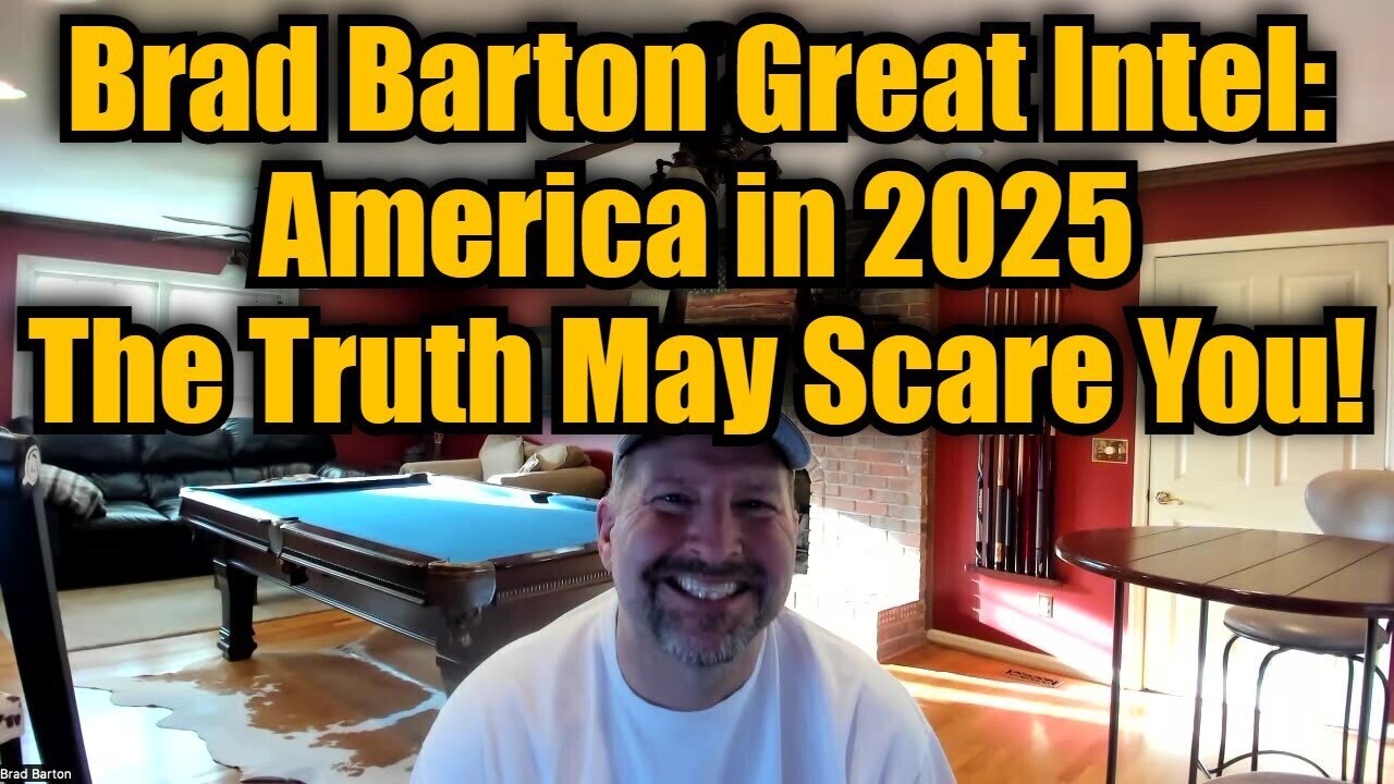 Brad Barton Great Intel: America in 2025 - The Truth May Scare You!