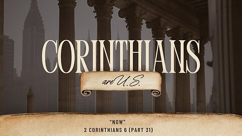 Now | 2 Corinthians 6