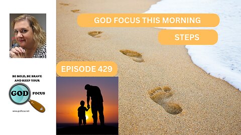GOD FOCUS THIS MORNING EP429 STEPS