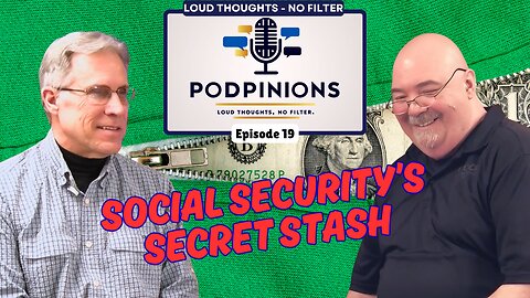 Podpinions Episode 19 | Social Security’s Secret Stash