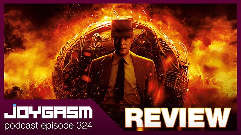 OPPENHEIMER MOVIE REVIEW - Joygasm Podcast Ep 324