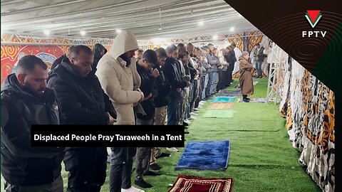 Displaced People Pray Taraweeh in a Tent