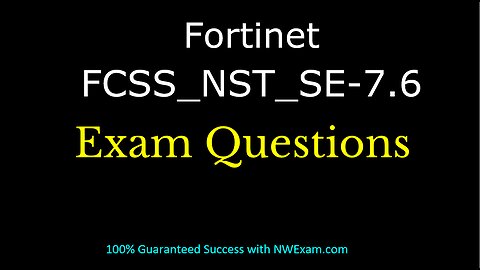 FCSS_NST_SE-7.6 Certification Made Easy: Study Guide & Questions