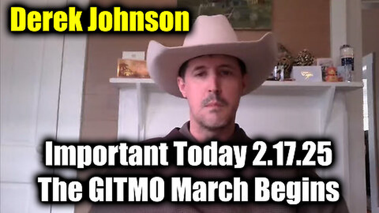 Derek Johnson Important Today 2.17.25 - The GITMO March Begins