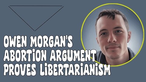 Owen Morgan's Abortion Argument.... and the logical conclusion