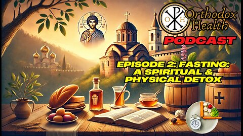 Fasting: A Spiritual & Physical Detox (Ep. 2 - Orthodox Health Podcast)