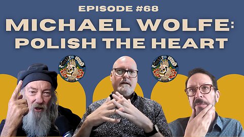 Episode #68: Michael Wolfe: Polish the Heart