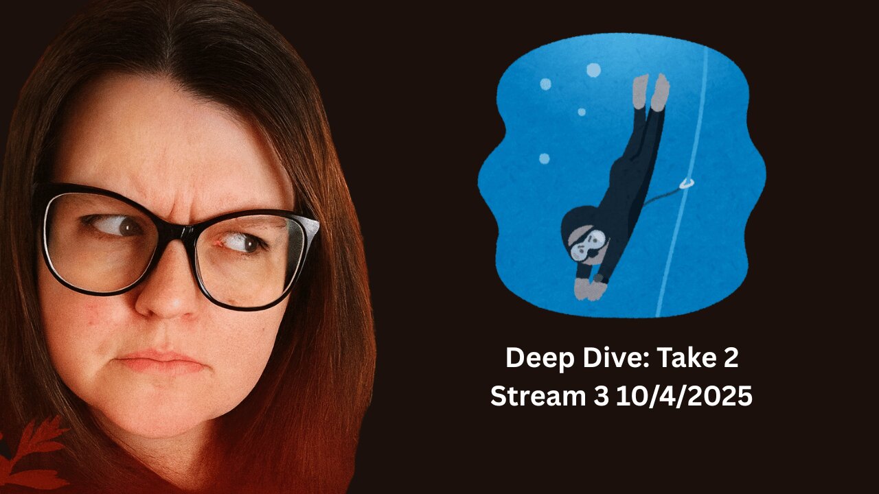 Deep Dive: Take 2 Stream 3 of 10/4/2025