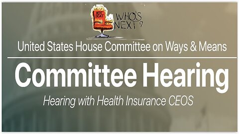 House Ways & Means Cmte: Ins CEOs in the Hot Seat - UHG, CVS, ELEVANCE, CIGNA, ASCENDIUN