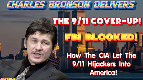 Charles Bronson Delivers The 9/11 Cover Up! FBI Blocked! How CIA Let The 9/11 Hijackers Into America