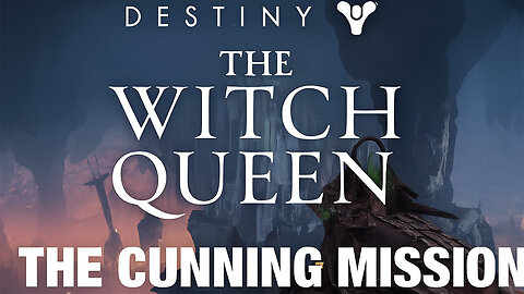 Destiny 2: The Witch Queen – The Cunning Mission