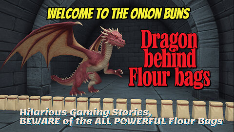 Hilarious Gaming Stories, BEWARE of the ALL POWERFUL Flour Bags
