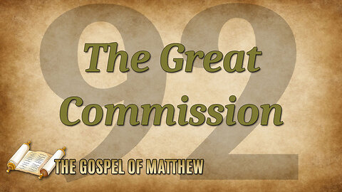 THE GOSPEL OF MATTHEW Part 92: The Great Commission