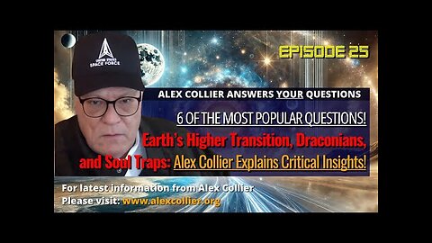 Earth’s Higher Transition, Draconians, and Soul Traps: Alex Collier Explains Critical Insights!