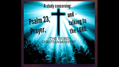 Psalm 23, prayer and talking to the LORD.