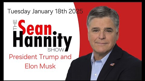 BREAKING news Sean Hannity | January 18th 2025| President Trump & Elon